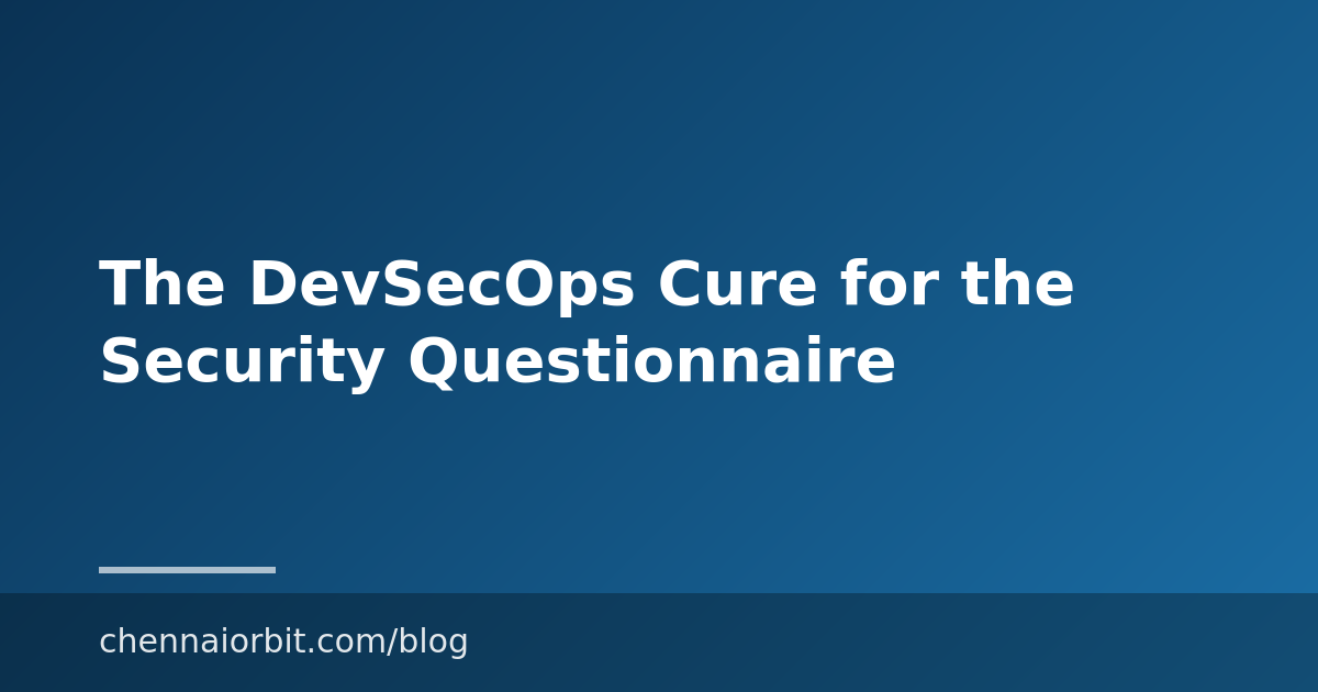 The DevSecOps Cure for the Security Questionnaire