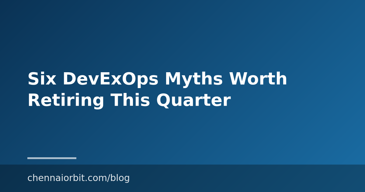 Six DevExOps Myths Worth Retiring This Quarter